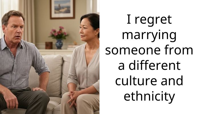 I regret marrying someone from a different culture and ethnicity