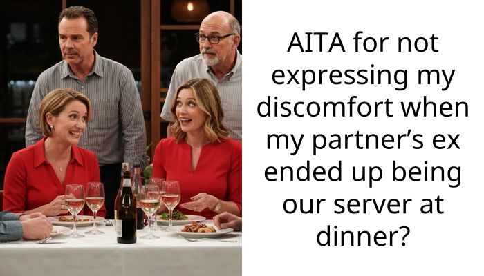 AITA for not expressing my discomfort when my partner’s ex ended up being our server at dinner?
