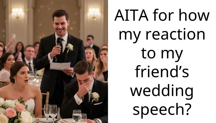 AITA for how my reaction to my friend’s wedding sp*ech?