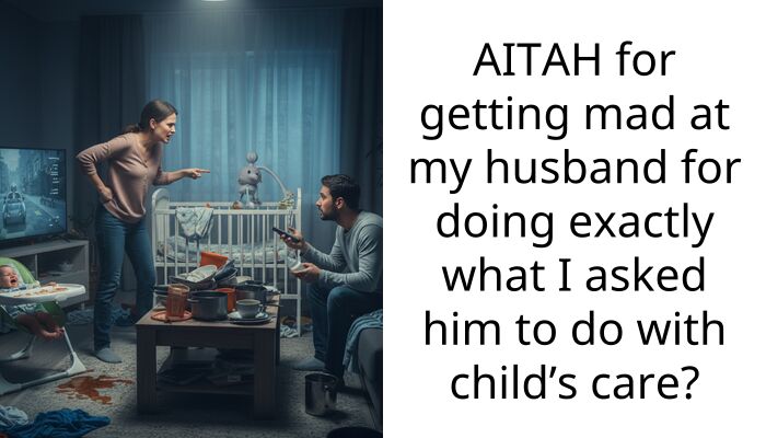 AITAH for getting mad at my husband for doing exactly what I asked him to do with child’s care?