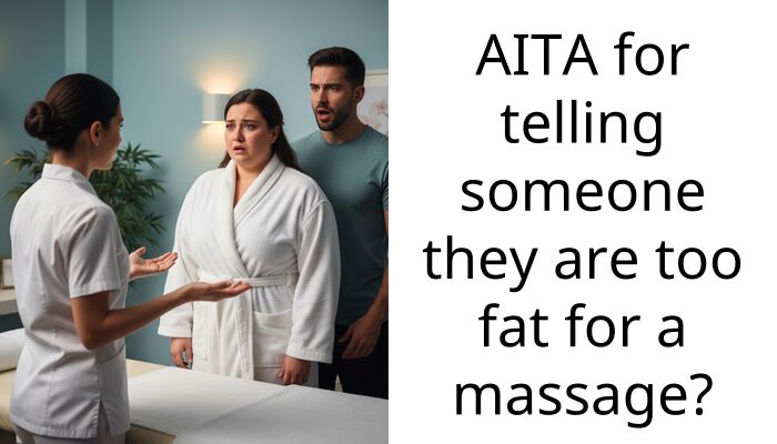 AITA for telling someone they are too fat for a ma*sage?
