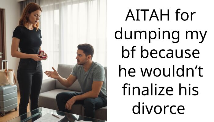 AITAH for dumping my bf because he wouldn’t finalize his divorce