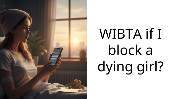 WIBTA if I block a dying girl?