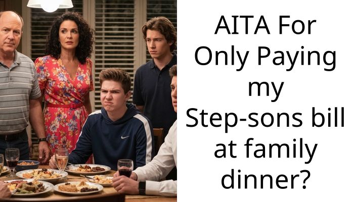 AITA For Only Paying my Step-sons bill at family dinner?