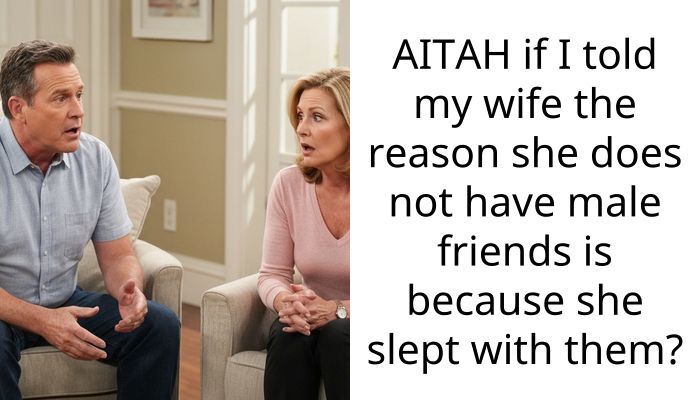 AITAH if I told my wife the reason she does not have male friends is because she slept with them?