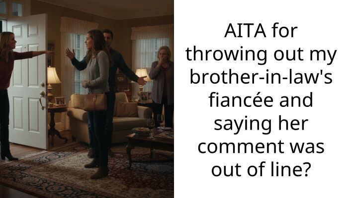 AITA for throwing out my brother-in-law’s fiancée and saying her comment was out of line?