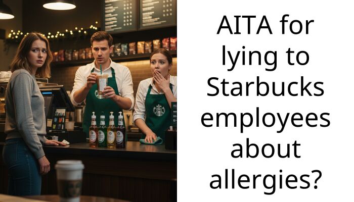 AITA for lying to Starbucks employees about allergies?