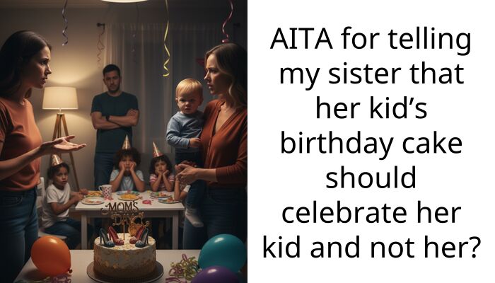 AITA for telling my sister that her kid’s birthday cake should celebrate her kid and not her?