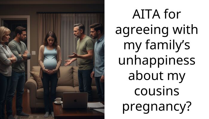 Redditor Gets Threatened By Pregnant Cousin For Sharing Family’s Displeasure About Her Pregnancy