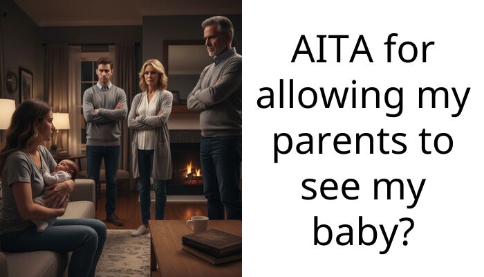 AITA for allowing my parents to see my baby?
