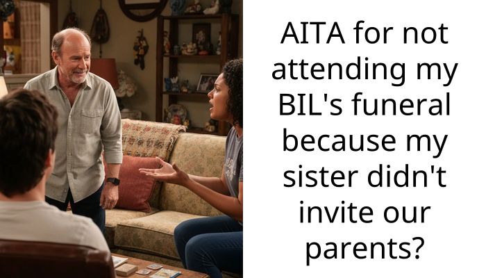 Redditor Opts Out Of Brother-In-Law’s Funeral Due To Their Sister’s Refusal To Invite Their Parents