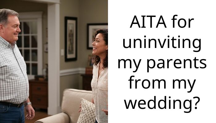 AITA for uninviting my parents from my wedding?