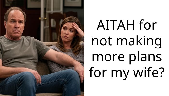 AITAH for not making more plans for my wife?