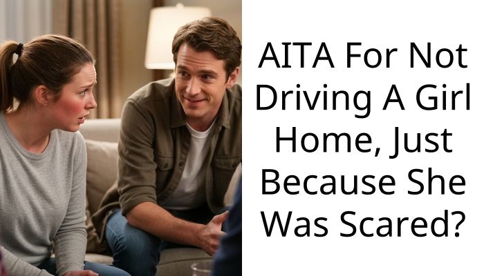AITA For Not Driving A Girl Home, Just Because She Was Scared?