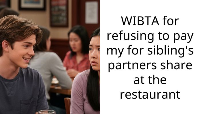 WIBTA for refusing to pay my for sibling’s partners share at the restaurant