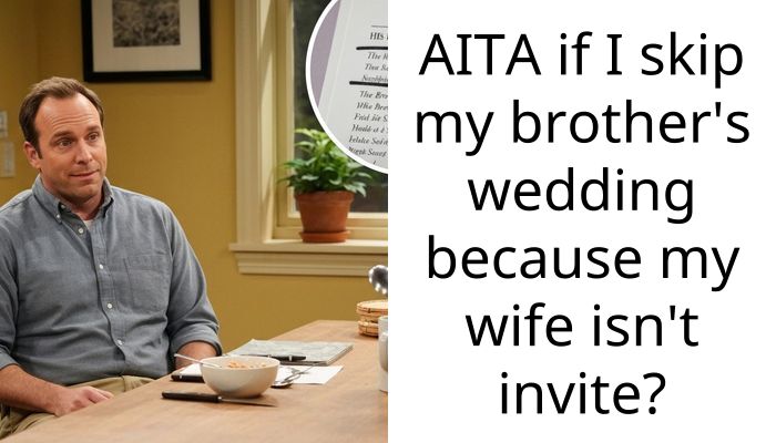 AITA if I skip my brother’s wedding because my wife isn’t invite?