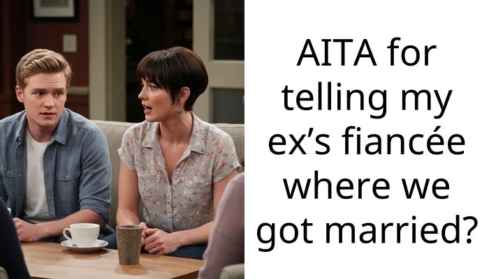 AITA for telling my ex’s fiancée where we got married?