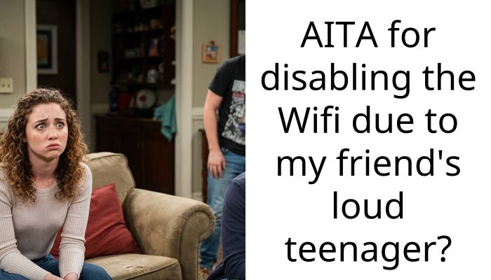 AITA for disabling the Wifi due to my friend’s loud teenager?
