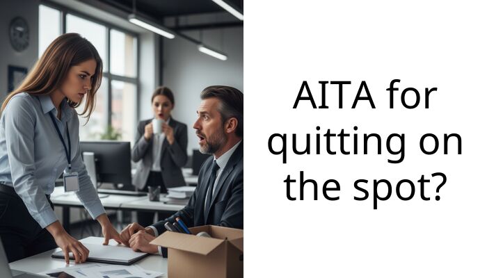AITA for quitting on the spot?