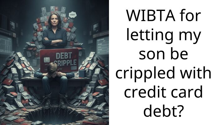 WIBTA for letting my son be crippled with credit card debt?