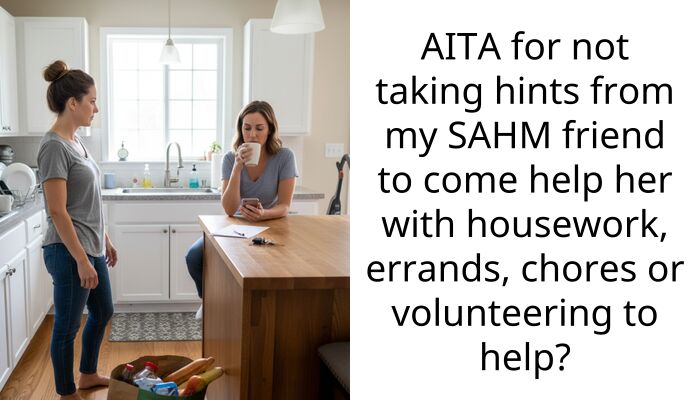 AITA for not taking hints from my SAHM friend to come help her with housework, errands, ch**es or volunteering to help?