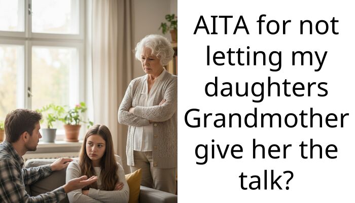 AITA for not letting my daughters Grandmother give her the talk?