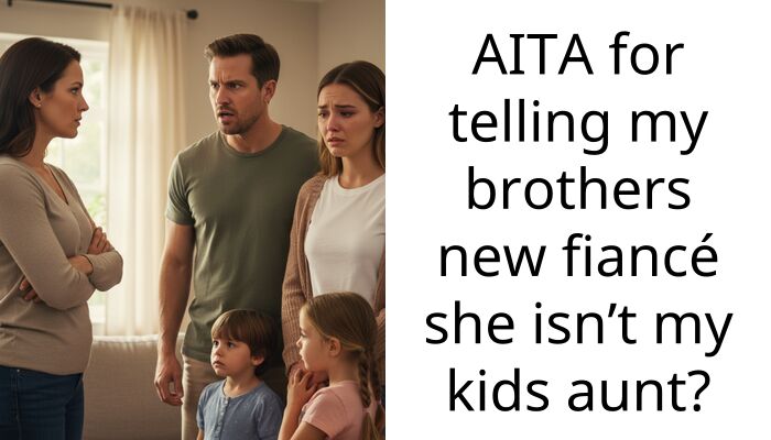 I Refused To Let My Brother’s Future Wife Call Herself My Kids’ Aunt After She Insulted My Mom