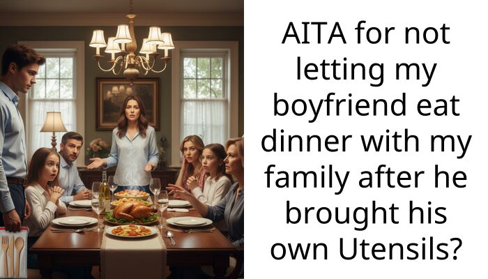 My Boyfriend Tried To Bring His Own Silverware To My Parents’ House And I Lost It