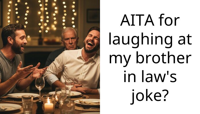 AITA for laughing at my brother in law’s joke?