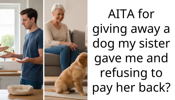 AITA for giving away a dog my sister gave me and refusing to pay her back?