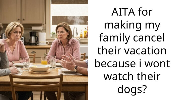 Woman Blamed For Last-Minute Family Trip Cancellation After Refusing To Care For Five Dogs