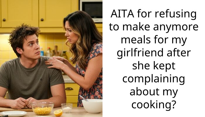 AITA for refusing to make anymore meals for my girlfriend after she kept complaining about my cooking?