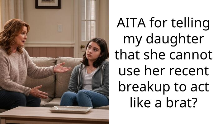 AITA for telling my daughter that she cannot use her recent breakup to act like a brat?
