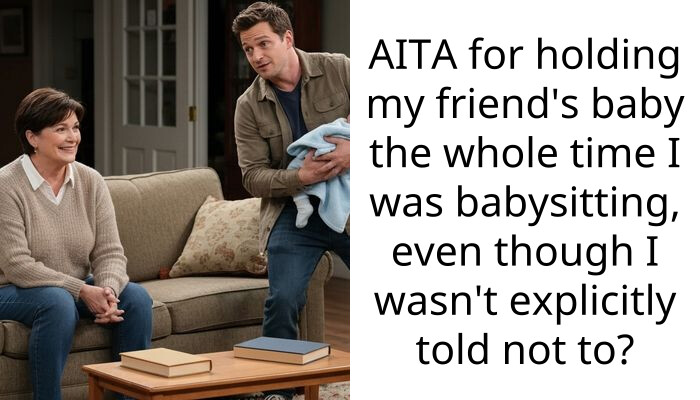 Friend Screamed At Me For Holding Her Baby Too Much While I Was Babysitting