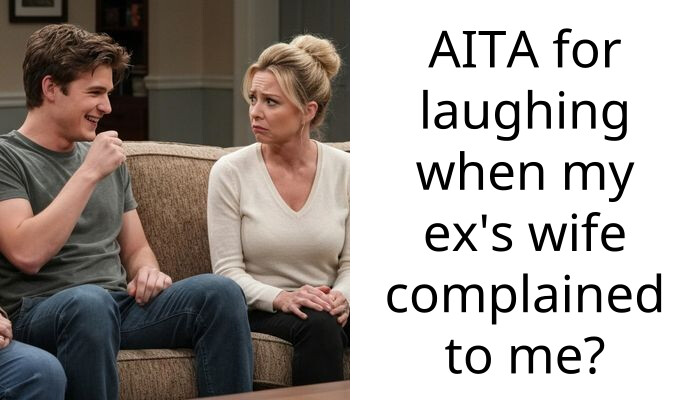 AITA for laughing when my ex’s wife complained to me?