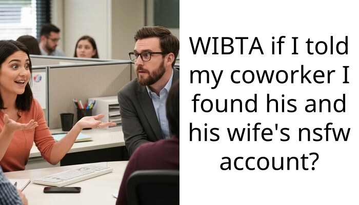 WIBTA if I told my coworker I found his and his wife’s nsfw account?