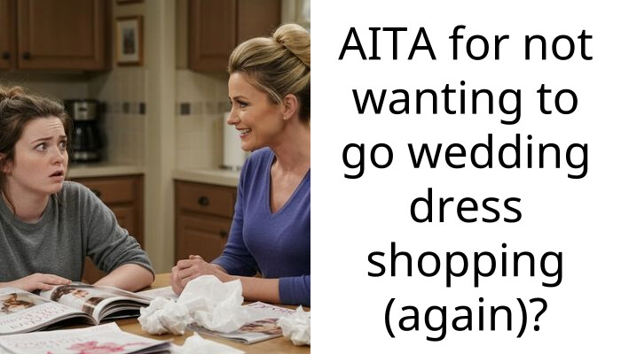 AITA for not wanting to go wedding dress shopping (again)?