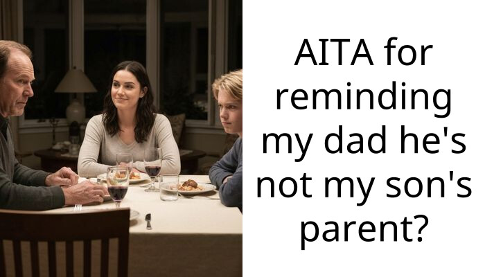AITA for reminding my dad he’s not my son’s parent?