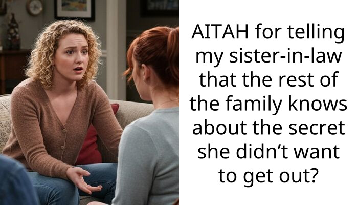 I Told My Sister-In-Law Her Secret Was Leaked And Now Her Whole Family Is Furious At Me