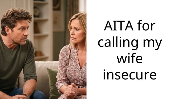 AITA for calling my wife insecure