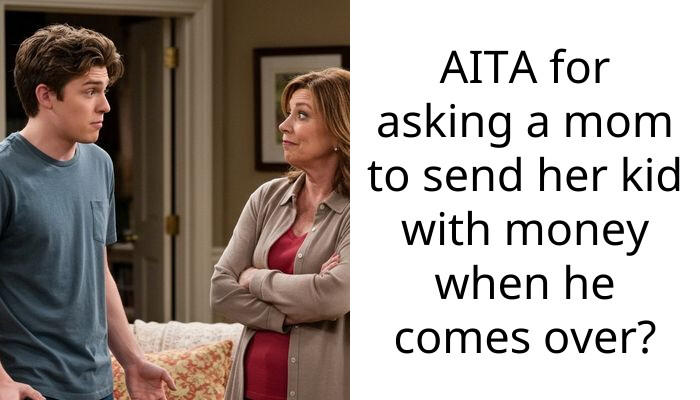 AITA for asking a mom to send her kid with money when he comes over?