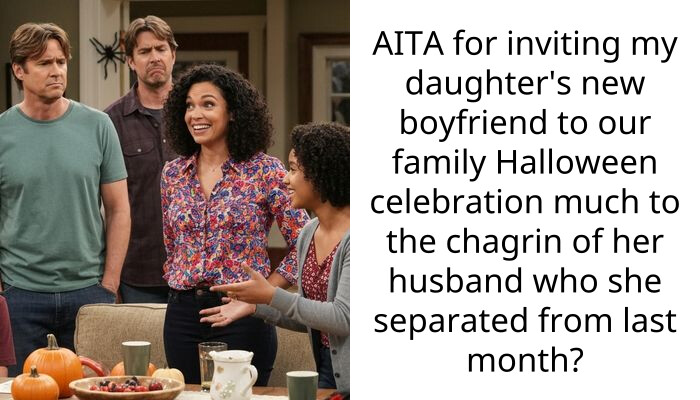 AITA for inviting my daughter’s new boyfriend to our family Halloween celebration much to the chagrin of her husband who she separated from last month?