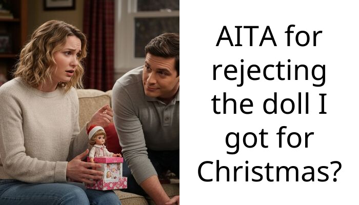 AITA for rejecting the doll I got for Christmas?