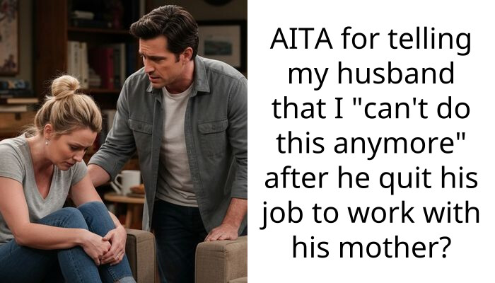 Husband Quit His High-Paying Job to Work for His Obsessive Mom Without Telling Me