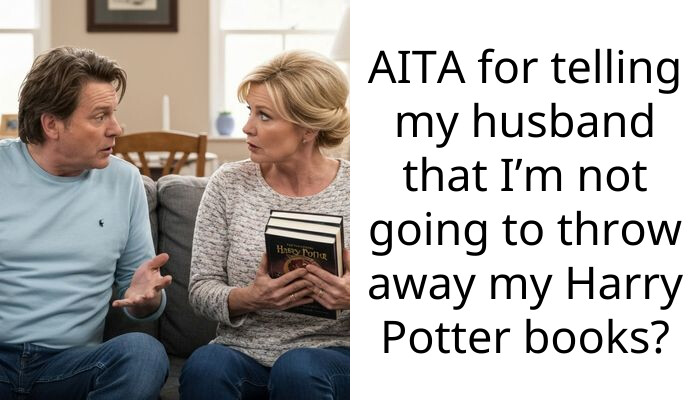 AITA for telling my husband that I’m not going to throw away my Harry Potter books?