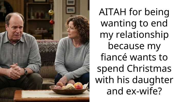 AITAH for being wanting to end my relationship because my fiancé wants to spend Christmas with his daughter and ex-wife?