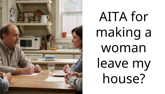 AITA for making a woman leave my house?