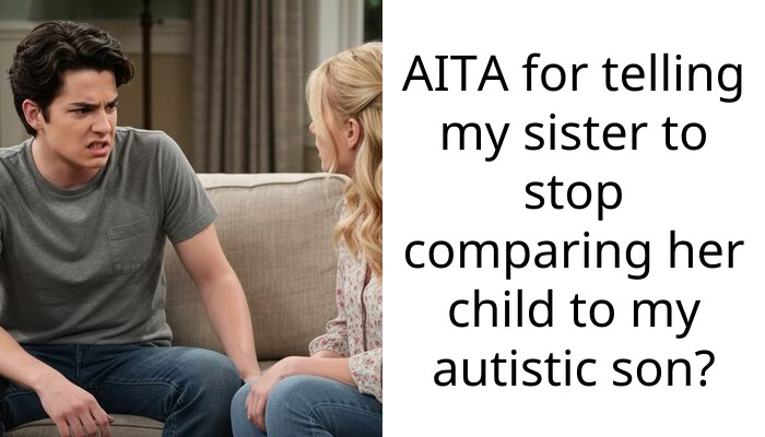 AITA for telling my sister to stop comparing her child to my autistic son?