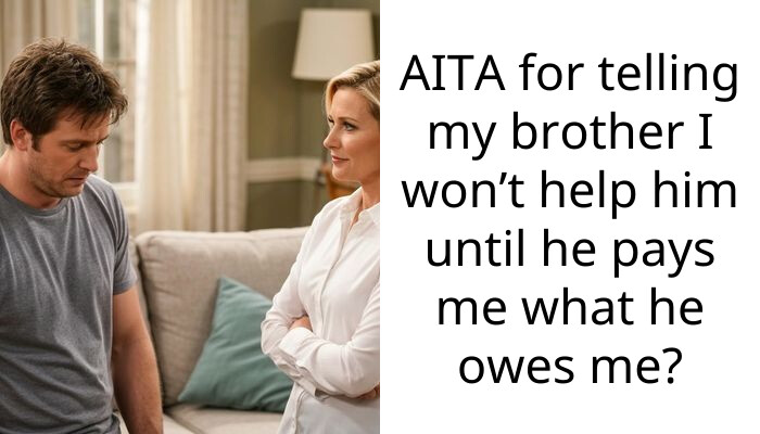 AITA for telling my brother I won’t help him until he pays me what he owes me?