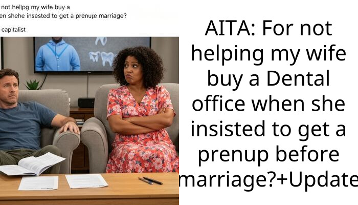 AITA: For not helping my wife buy a Dental office when she insisted to get a prenup before marriage?+Update